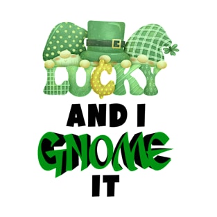 Lucky and i gnome it T-Shirt