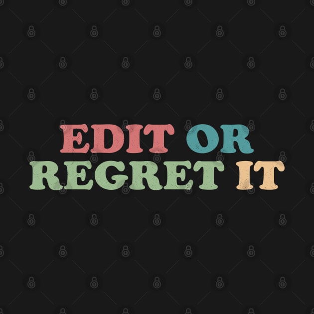 Edit or Regret It An Editor's Motto by Contentarama