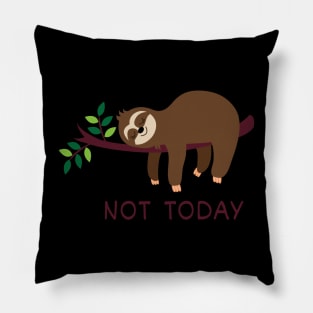 Not Today, lazy sloth Pillow