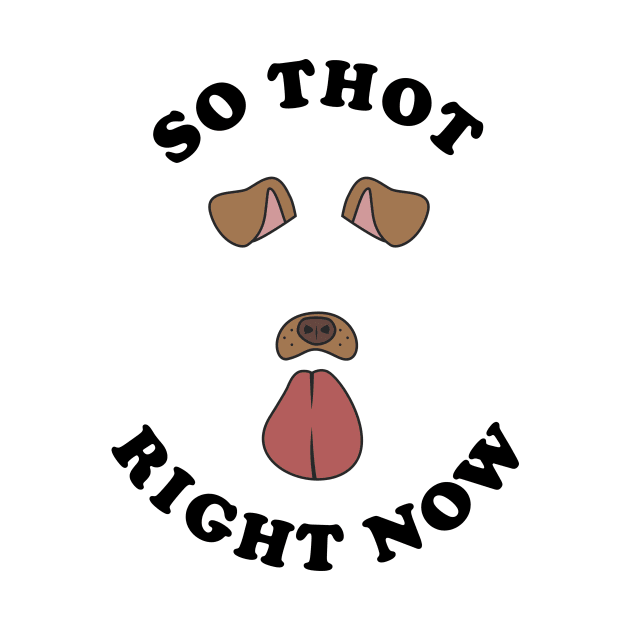 So Thot Right Now by dumbshirts