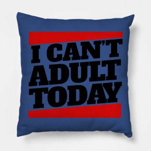 I Cant Adult Today 3 Pillow