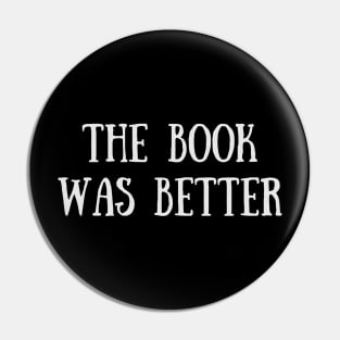 The Book Was Better - Funny Quote Pin