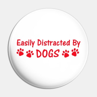 Easily Distracted By Dogs Pin