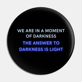 We are in a moment of darkness the answer is... Pin