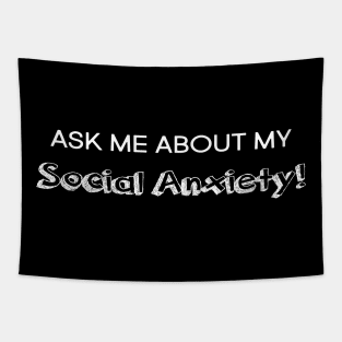 Ask me about my social anxiety! Tapestry