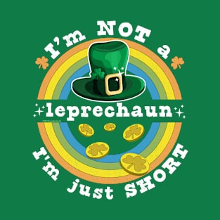 I'm Not A Leprechaun I'm Just Short St Patrick's Day T-Shirt