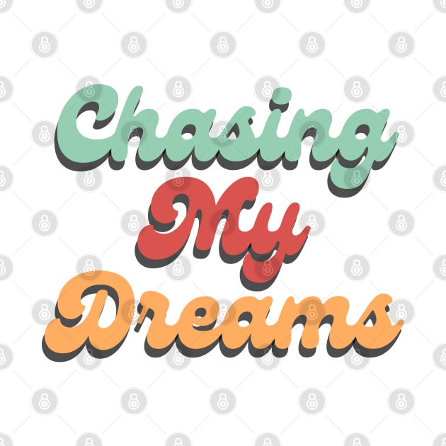 Chasing My Dreams. Retro Typography Motivational and Inspirational Quote by That Cheeky Tee