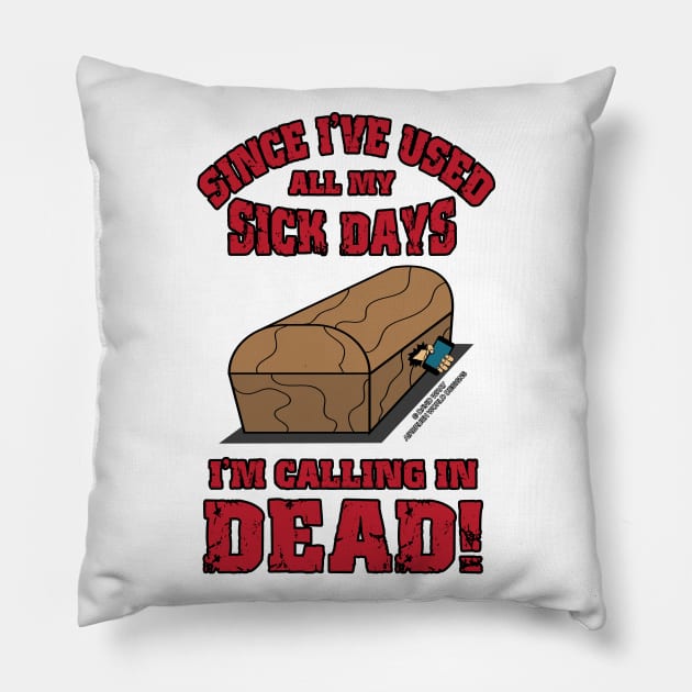 I'm Calling In Dead Funny Inspirational Novelty Gift Pillow by Airbrush World