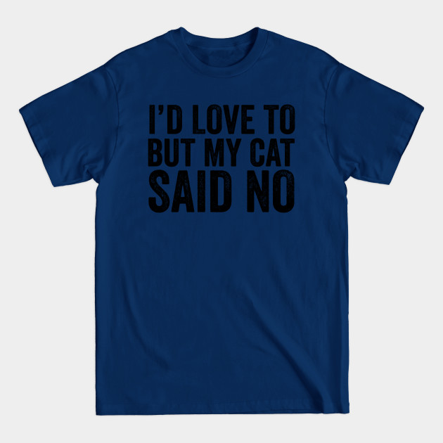 Discover I'd Love To But My Cat Said No - Pet Lovers - T-Shirt