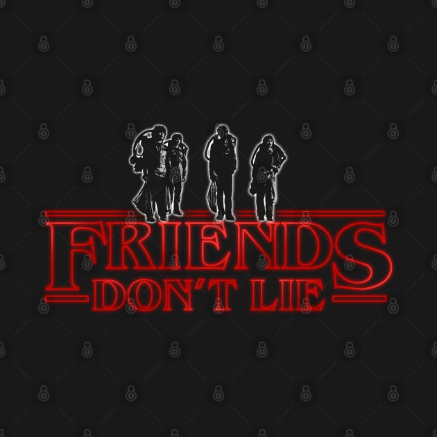 Stranger Things Friends Don't Lie by NerdShizzle