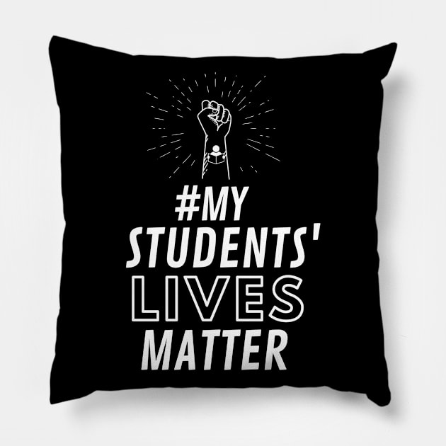 MY STUDENTS LIVES MATTER Pillow by Teaching At Tiffany's 