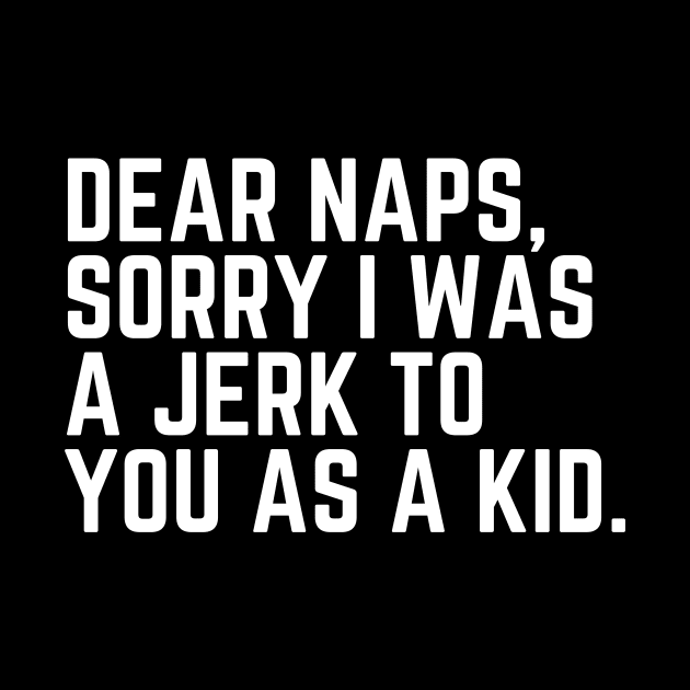 Dear Naps, Sorry I Was a Jerk to You as a Kid - Do Not Disturb I Need a Nap Lover Lazy Sleep Lover Nap Quote Sleep Lover Gift I Need Sleep Wake Up by ballhard