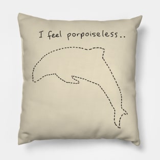 I feel porpoiseless.. Pillow