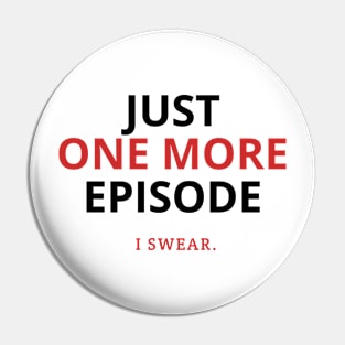 Just one more episode, I swear Pin