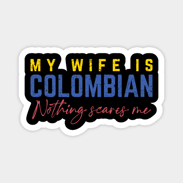 My Wife Is Colombian, Nothing Scares Me Magnet by verde