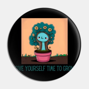 give yourself time to grow Pin