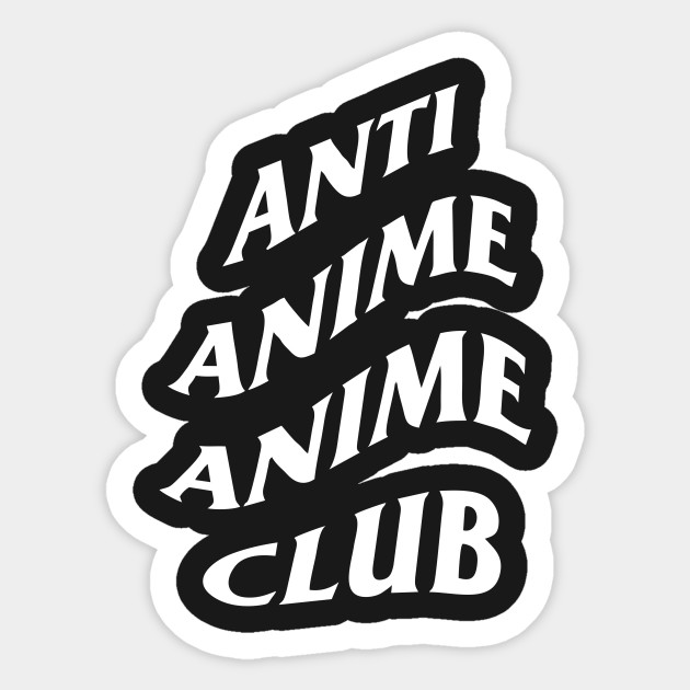 Anti Anime Anime Club Anime Sticker Teepublic