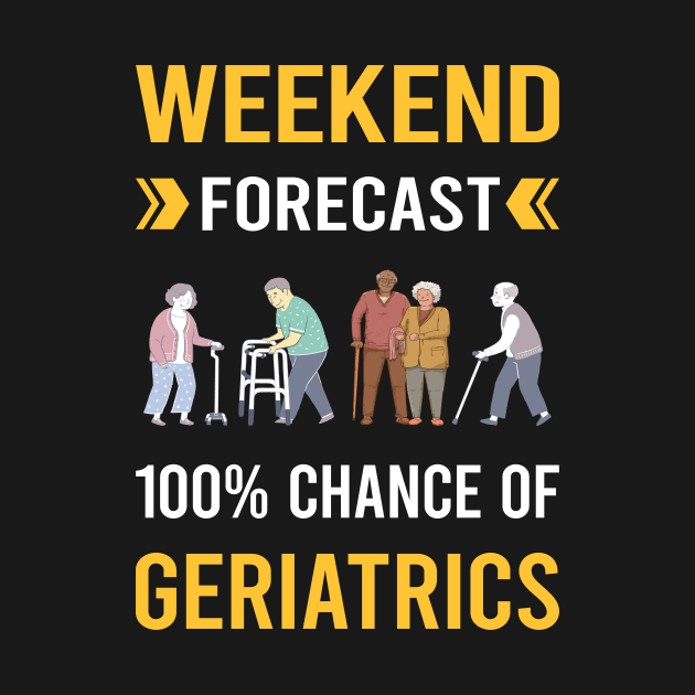 Weekend Forecast Geriatrics Geriatric Geriatrician by Good Day