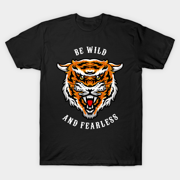 Discover Be Wild and Fearless - Tigers - T-Shirt