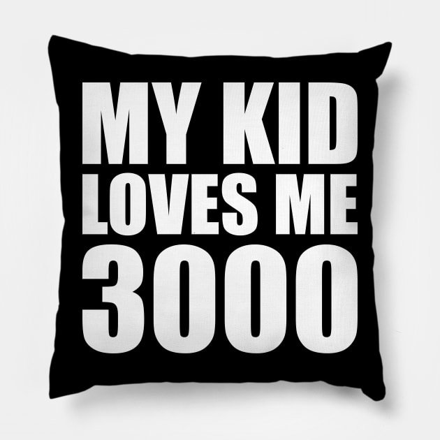 My Kid Loves Me 3000 Pillow by smirkingdesigns