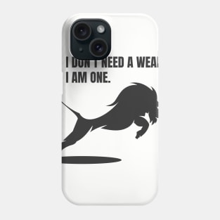 I don't need a weapon Phone Case