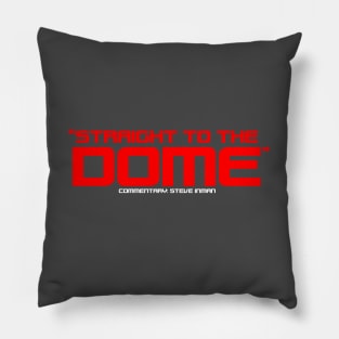 "Straight to the Dome" Pillow