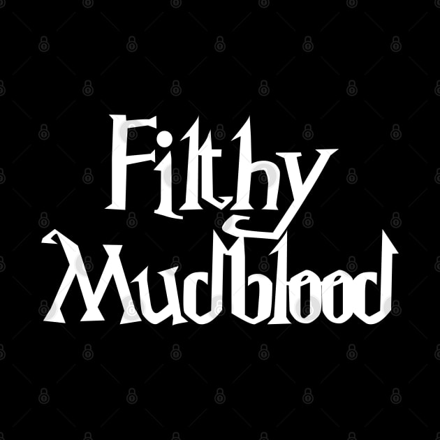 Filthy Mudblood by Phox