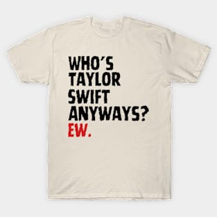 Official Who's Taylor Swift Anyway Ew T-shirt - Shibtee Clothing