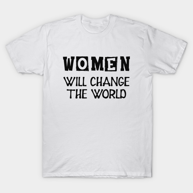 Discover Women will change the world - Girl Power Quotes - T-Shirt