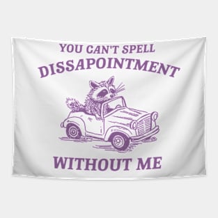 You Can't Spell Dissapointment Without Me Unisex Tapestry