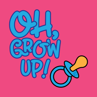 Oh, Grow Up T-Shirt