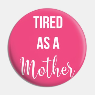 Tired As A Mother Pin