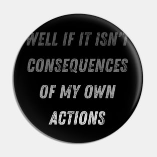 Well Funny Actions Humor Hilarious Consequences Well If It Isn't the Consequences of My Own Actions Pin