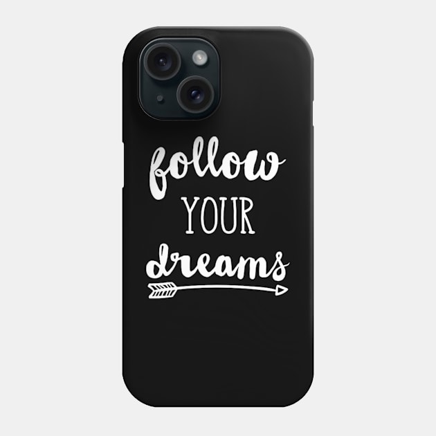 Follow Your Dream Phone Case by Melisa99