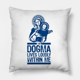 Dogma Lives Loudly Pillow