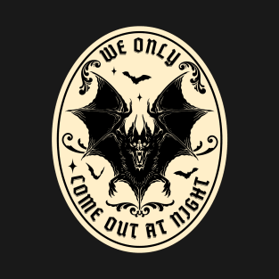 Bat - We only come out at night T-Shirt