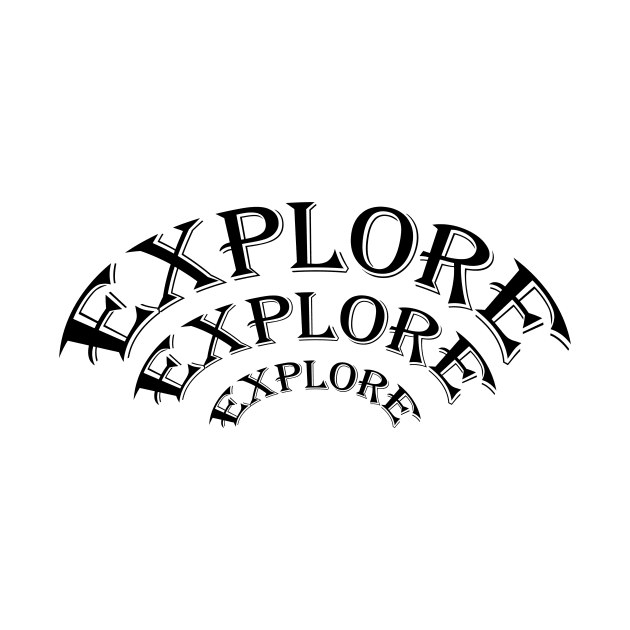 EXPLORE, EXPLORE, EXPLORE by OssiesArt