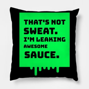 I'm Leaking Awesome Sauce - black Pillow
