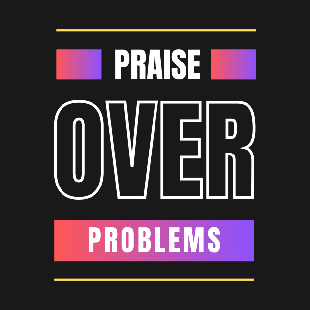 Praise Over Problems | Christian by All Things Gospel