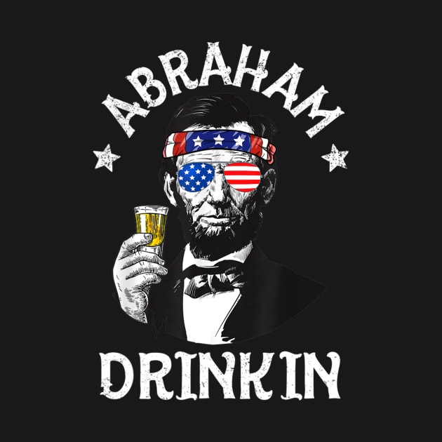 Abraham Drinkin 4th Of July Shirt Abe Lincoln Men Women Gift by Tisine