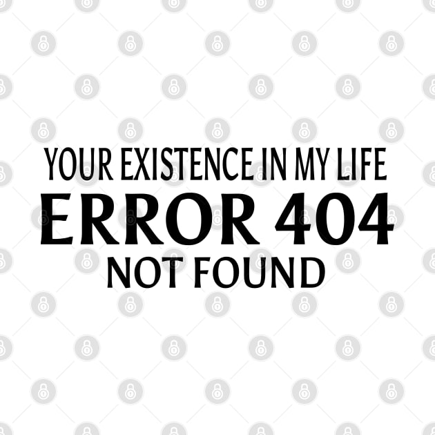 your existence in my life is an ERROR 404.Not Found by ShopiLike