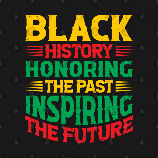 Black history honoring the past inspiring the future, Black History Month by UrbanLifeApparel