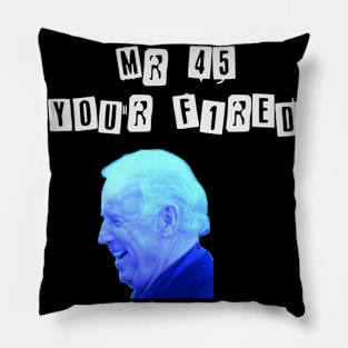 Donald Trum fired by Joe Biden Shirt Pillow