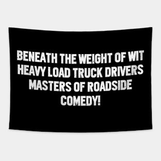 Heavy Load Truck Drivers Masters of Roadside Comedy! Tapestry