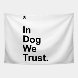 In Dog We Trust Tapestry