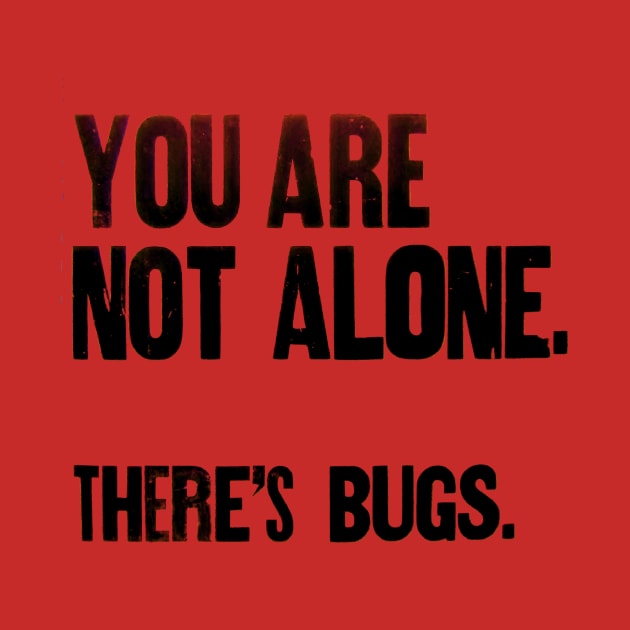 You are not Alone. There's bugs !! by Stubbs Letterpress