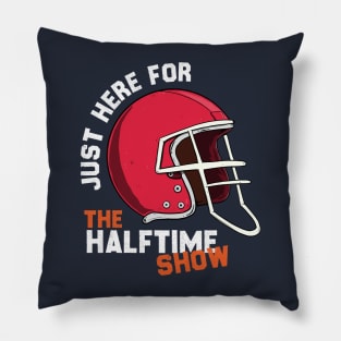 JUST HERE FOR THE HALFTIME SHOW Pillow