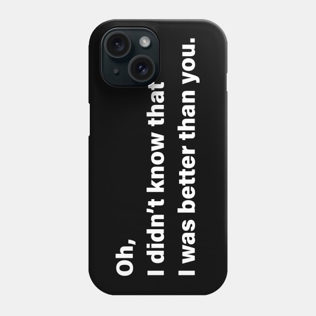 Better Than You Phone Case by AKdesign