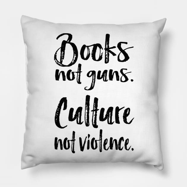 books not guns-culture not violence Pillow by twosisters