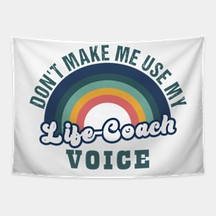 don't make me use my life coach voice Tapestry